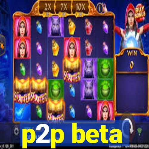 p2p beta